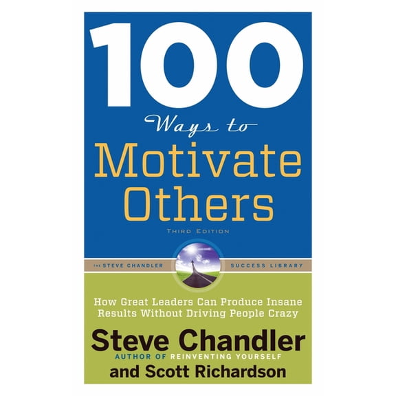100 Ways 100 Ways to Motivate Others: How Great Leaders Can Produce Insane Results Without Driving People Crazy, (Paperback)