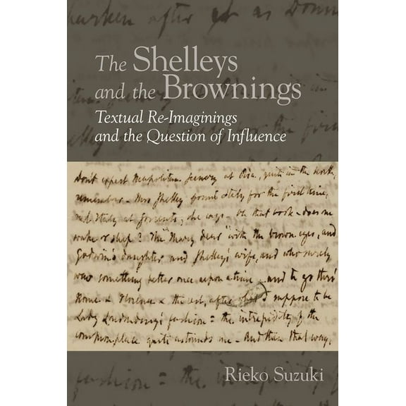 English Association Monographs: English The Shelleys and the Brownings: Textual Re-Imaginings and the Question of Influence, Book 9, (Hardcover)