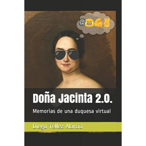 Doña Jacinta 2.0. : Memorias de una duquesa virtual (Paperback)