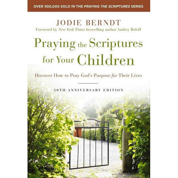 Praying the Scriptures for Your Children 20th Anniversary Edition: Discover How to Pray God's Purpose for Their Lives, (Paperback)