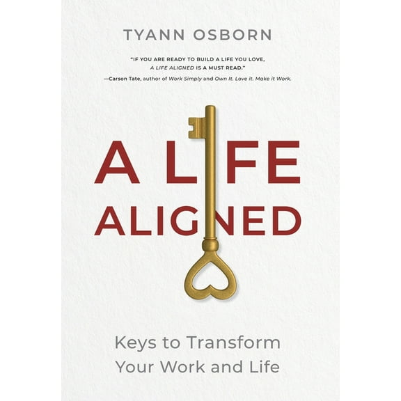 A Life Aligned: Keys to Transform Your Work and Life, (Hardcover)