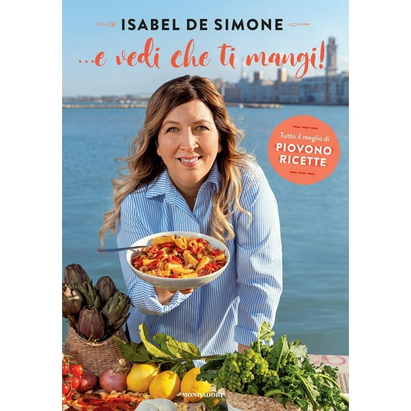Isabel De Simone ... E vedi che ti mangi! Tutto il meglio di Piovono ricette (Paperback)