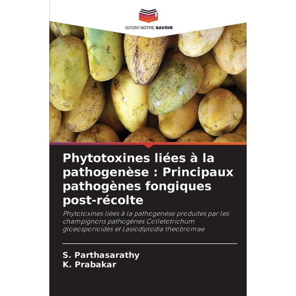Phytotoxines liées à la pathogenèse: Principaux pathogènes fongiques post-récolte, (Paperback)