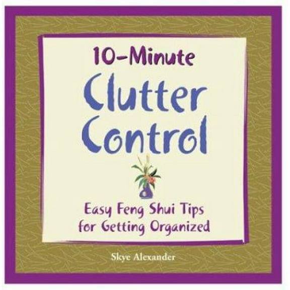 Pre-Owned 10-Minute Clutter Control: Easy Feng Shui Tips for Getting Organized (Paperback) 1592330681 9781592330683
