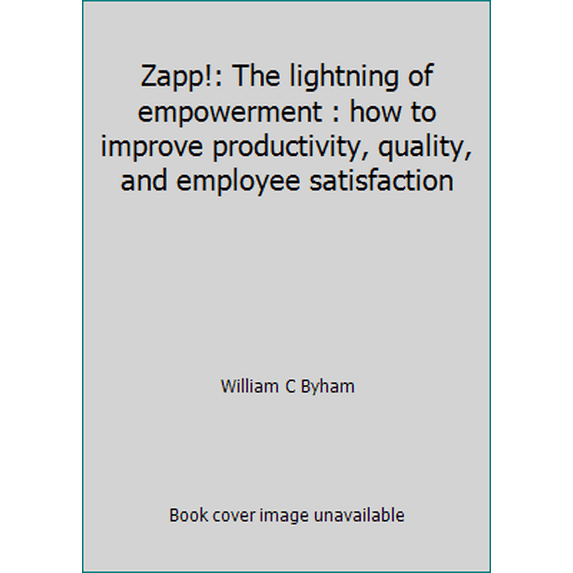 Pre-Owned Zapp!: The lightning of empowerment : how to improve productivity, quality, and employee satisfaction (Hardcover) 0962348309 9780962348303