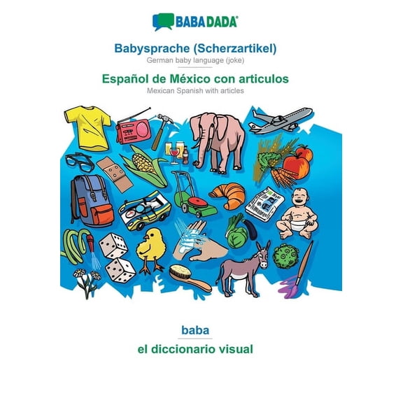 BABADADA, Babysprache (Scherzartikel) - Español de México con articulos, baba - el diccionario visual : German baby language (joke) - Mexican Spanish with articles, visual dictionary (Paperback)