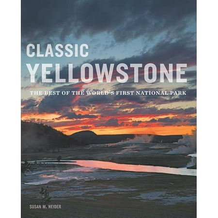 Classic Yellowstone: The Best of the World's First National Park (Best Theme Parks In The World)