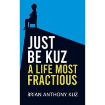 Just Be Kuz - A Life Most Fractious, (Hardcover)
