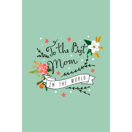 To The Best Mom In The World: 100 Undated Daily Planner Pages - Includes: To Do Lists, Times & Appointments Section, Water & Meal Tracker, (Best Feelings In The World List)
