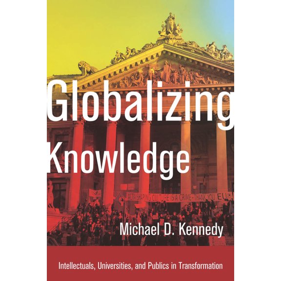 Globalizing Knowledge: Intellectuals, Universities, and Publics in Transformation, (Hardcover)
