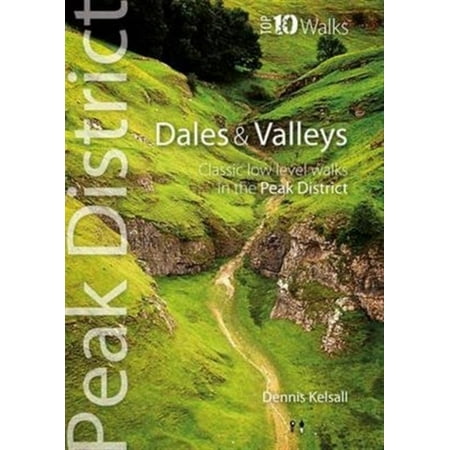 Dales & Valleys: Classic Low-level Walks in the Peak District (Peak District Top 10 Walks Series)