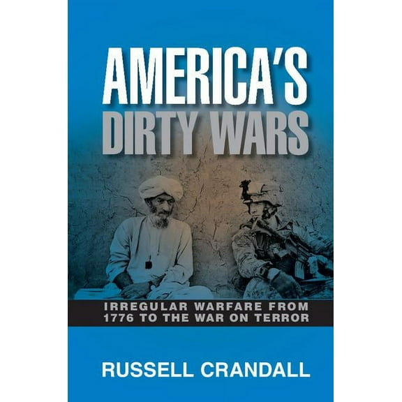 America's Dirty Wars: Irregular Warfare from 1776 to the War on Terror, (Hardcover)