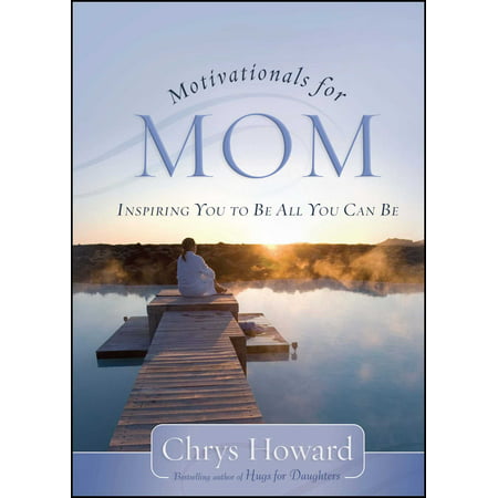 Motivationals for Mom : Inspiring You to Be All You Can