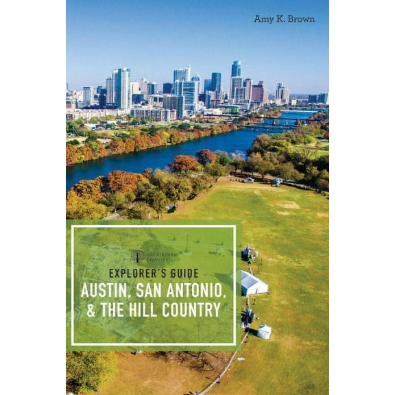 Explorer's Guide Austin, San Antonio, & the Hill Country