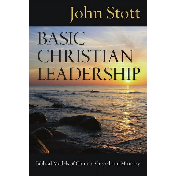 Basic Christian Leadership: Biblical Models of Church, Gospel and Ministry, (Paperback)