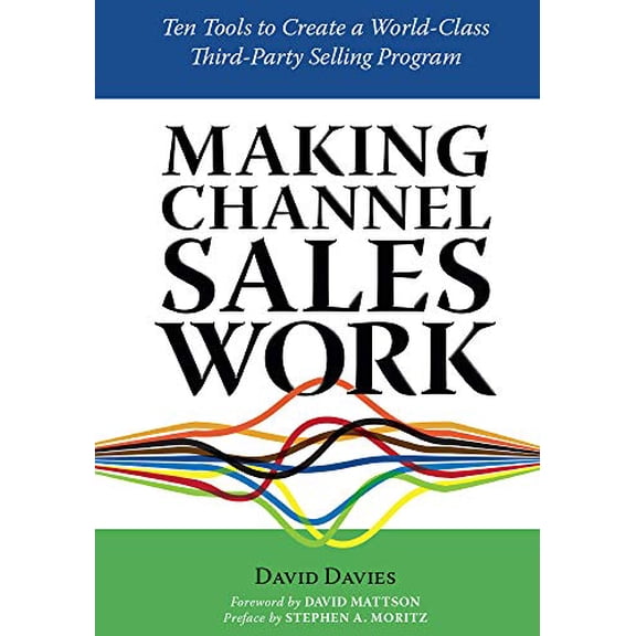 Pre-Owned MAKING CHANNEL SALES WORK: Ten Tools to Create a World-Class Third-Party Selling Program Paperback