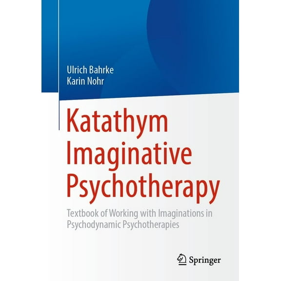 Katathym Imaginative Psychotherapy: Textbook of Working with Imaginations in Psychodynamic Psychotherapies, (Hardcover)