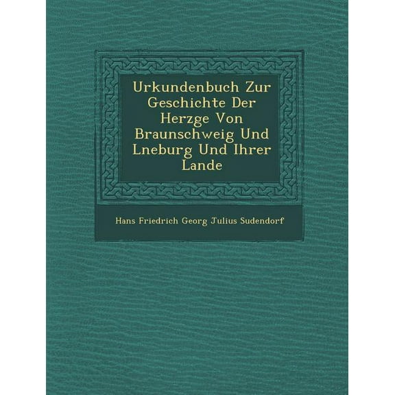 Urkundenbuch Zur Geschichte Der Herz GE Von Braunschweig Und L Neburg Und Ihrer Lande (Paperback)