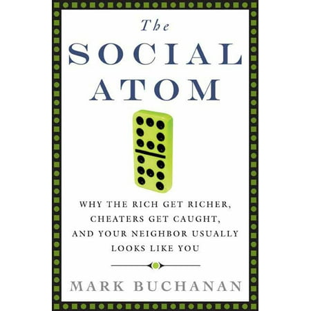 The Social Atom : Why the Rich Get Richer, Cheaters Get Caught, and Your Neighbor Usually Looks Like (Best Way To Get Back At A Cheater)
