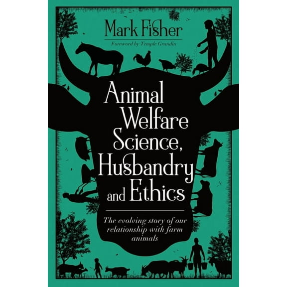 Animal Welfare Science, Husbandry and Ethics : The Evolving Story of Our Relationship with Farm Animals (Paperback)