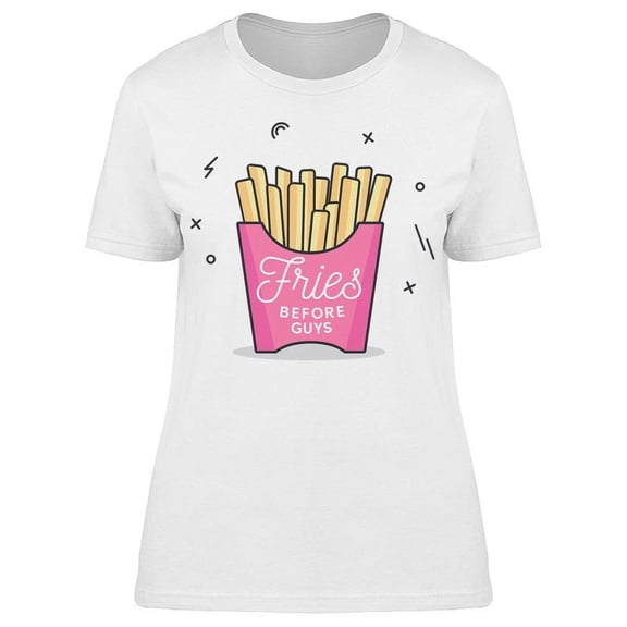 I Need Fries Before Guys T-Shirt Women -Image by Shutterstock, Female x-Large