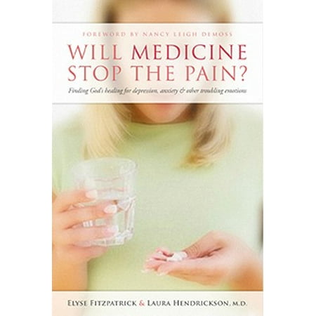 Will Medicine Stop the Pain? : Finding God's Healing for Depression, Anxiety, and Other Troubling (Best Medicine For Stopped Up Ears)