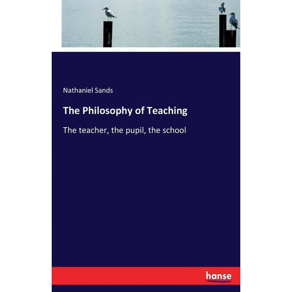 The Philosophy of Teaching: The teacher, the pupil, the school, (Paperback)