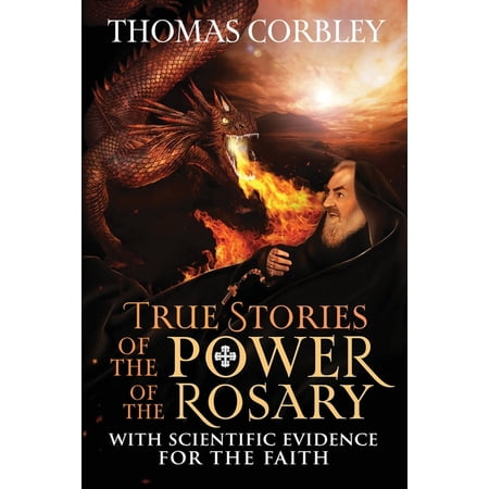 True Stories of the Power of the Rosary: With Scientific Evidence For The Faith (Paperback)