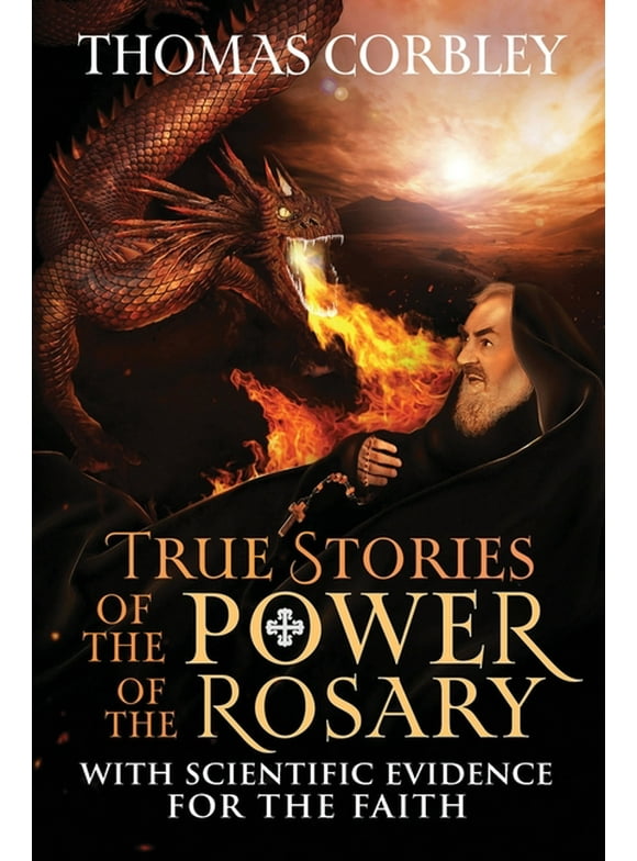 True Stories of the Power of the Rosary: With Scientific Evidence For The Faith (Paperback)