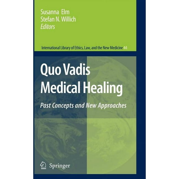 International Library of Ethics, Law, an Quo Vadis Medical Healing: Past Concepts and New Approaches, Book 44, (Hardcover)