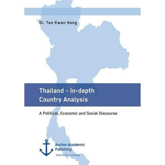 Thailand - In-depth Country Analysis. A Political, Economic and Social Discourse, (Paperback)
