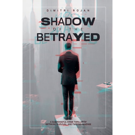 Shadow of the Betrayed: A Suspenseful Crime Thriller of Betrayal, Survival, and Twisted Revenge, (Paperback)