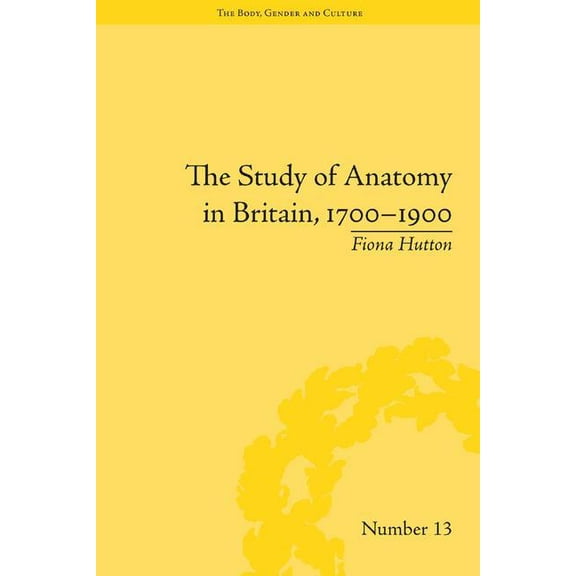 Body, Gender and Culture The Study of Anatomy in Britain, 1700-1900, (Hardcover)