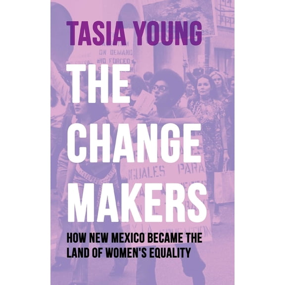 The Changemakers: How New Mexico Became the Land of Women's Equality, (Paperback)