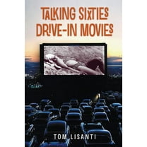 Talking Sixties Drive-In Movies (Paperback) by Tom Lisanti