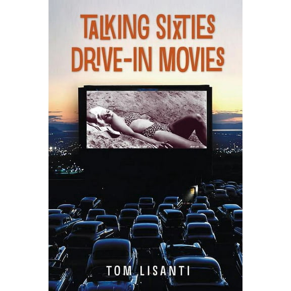 Talking Sixties Drive-In Movies (Paperback) by Tom Lisanti