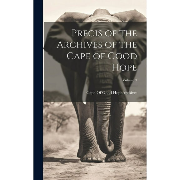 Precis of the Archives of the Cape of Good Hope; Volume 3 (Hardcover)