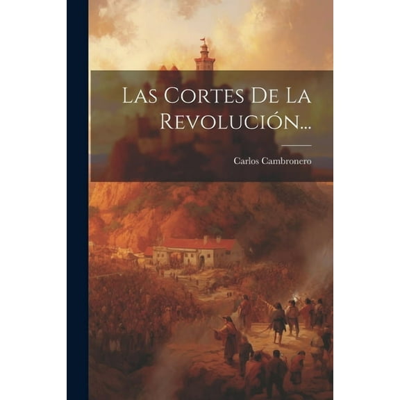 Las Cortes De La Revolución... (Paperback)