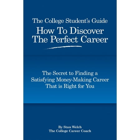 The College Student's Guide How to Discover the Perfect Career - (Best Career Choices For College Students)