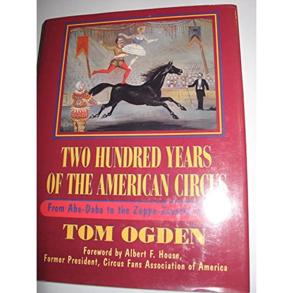 Pre-Owned Two Hundred Years of the American Circus: From ABA-Daba to the Zoppe-Zavatta Troupe (Hardcover) 0816026114 9780816026111