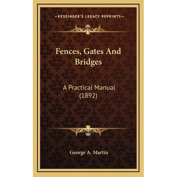 Fences, Gates And Bridges : A Practical Manual (1892) (Hardcover)