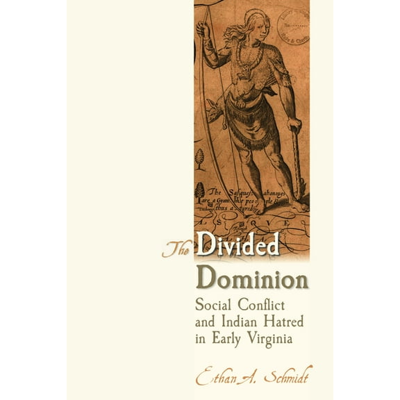 The Divided Dominion : Social Conflict and Indian Hatred in Early Virginia (Paperback)