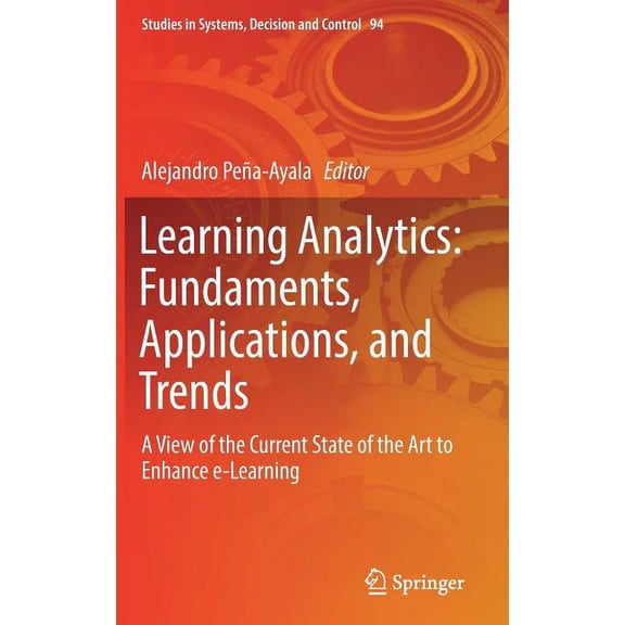 Studies in Systems, Decision and Control Learning Analytics: Fundaments, Applications, and Trends: A View of the Current State of the Art to Enhance E-Learning, Book 94, (Hardcover)