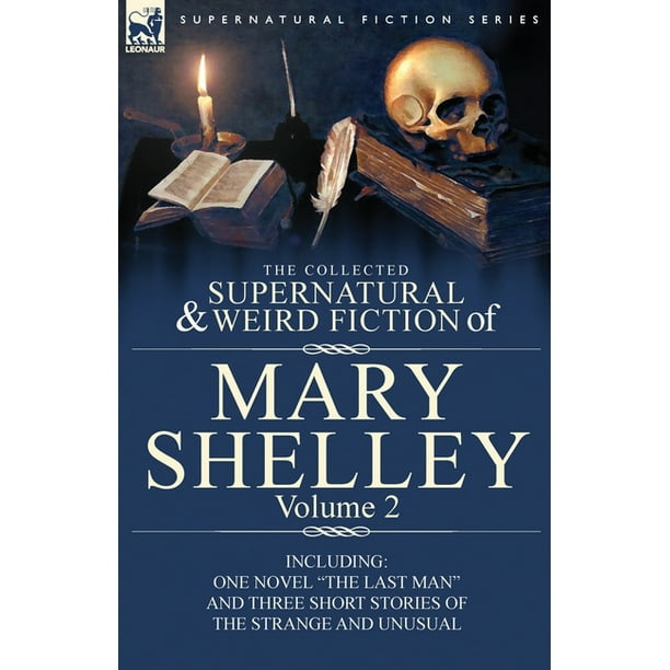 The Collected Supernatural And Weird Fiction Of Mary Shelley Volume 2