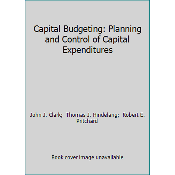 Pre-Owned Capital Budgeting: Planning and Control of Capital Expenditures (Hardcover) 013114877X 9780131148772