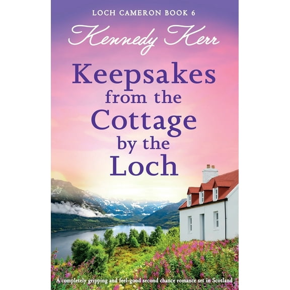 Loch Cameron Keepsakes from the Cottage by the Loch: A completely gripping and feel-good second chance romance set in Scotland, Book 6, (Paperback)