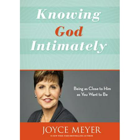 Knowing God Intimately : Being as Close to Him as You Want to