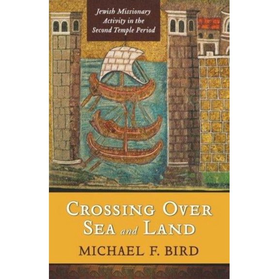 Crossing Over Sea and Land: Jewish Missionary Activity in the Second Temple Period