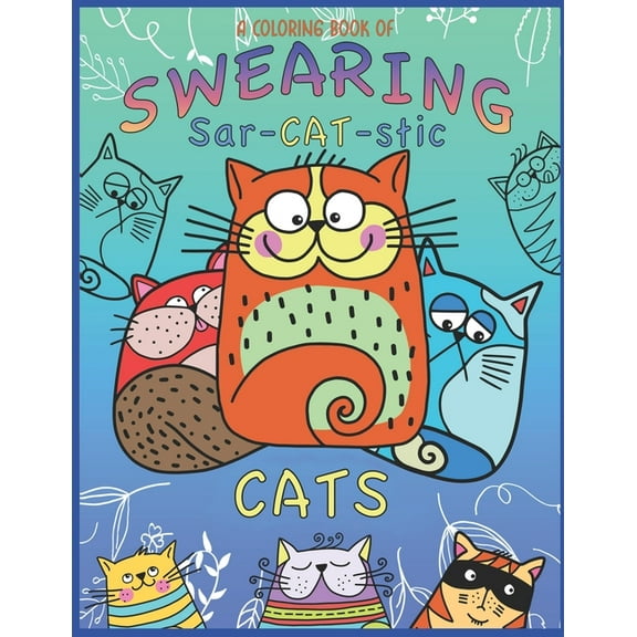 A Coloring Book Of Swearing Sar-Cat-Stic Cats!, (Paperback)