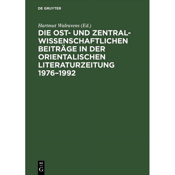 Die Ost- Und Zentralwissenschaftlichen Beiträge in Der Orientalischen Literaturzeitung 1976-1992: Bibliographie Und Regi, (Hardcover)